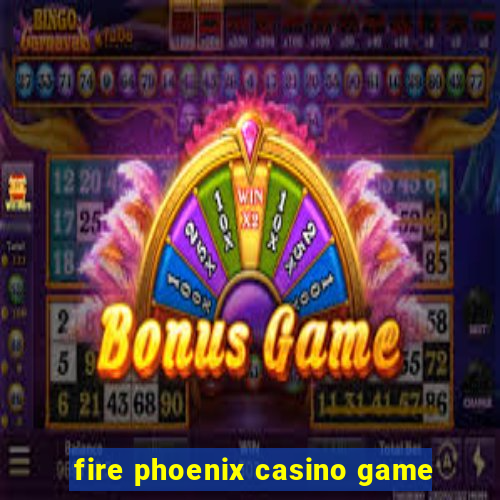 fire phoenix casino game